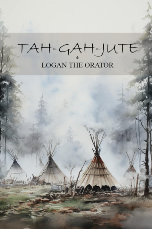 TAH-GAH-JUTE: Logan The Orator